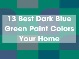 13 Best Dark Blue Green Paint Colors