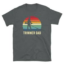 Trimmer Dad Shirt Gardening Dad Gift