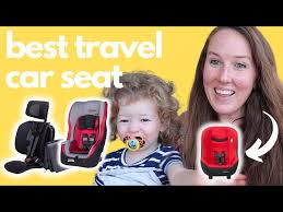 Best Car Seat For Travel My Top 5