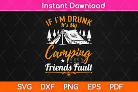 You can copy, modify, distribute and perform the work, even for commercial purposes. If I M Drunk It S My Camping Friends Svg Graphic By Graphic School Creative Fabrica