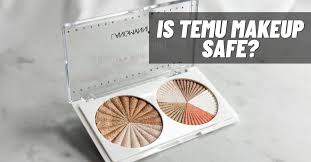 is temu makeup safe 2024 viraltalky