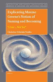 Chapter 3 Letters to New Teachers in: Explicating Maxine Greene's Notion of  Naming and Becoming: “I Am ... Not Yet”
