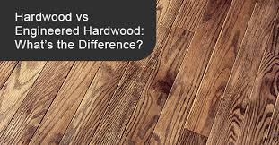 hardwood vs engineered hardwood what s