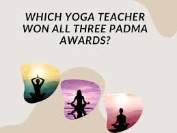yoga teacher won all three padma awards