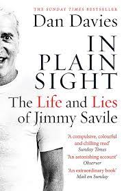 Dan Davies – In Plain Sight : The Life and Lies of Jimmy Savile – The  Bobsphere