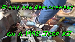 replacing floor pans in a 1998 jeep xj