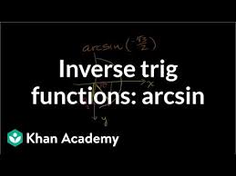 Intro To Arcsine Video Trigonometry Khan Academy