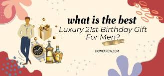 40 best luxury 21st birthday gifts for