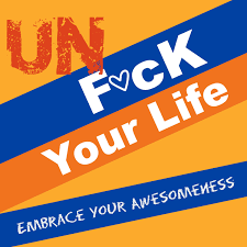 Unf*ck Your Life: Embrace Your Awesomeness
