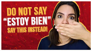 do not say estoy bien in spanish 8