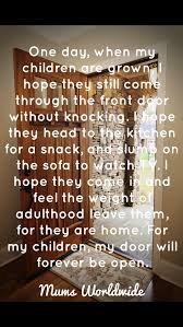  One Day When My Children Are Grown I Hope They Still Come Through The Front Door Without Knocking Mother Quotes Parenting Son Quotes