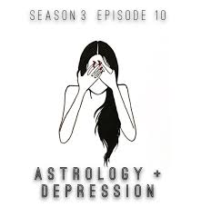 Season 3 Episode 10 Depression Astrology Anthony