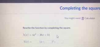 We can use a technique called completing the square to rewrite such an equation so that we can quickly identify the circle's center point (h,k) and the radius. Solved Completing The Square You Might Need 3 Calculator Chegg Com