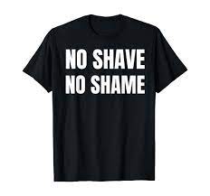 Amazon.com: No Shave No Shame Normalize Body Hair Body Positivity T-Shirt :  Clothing, Shoes & Jewelry