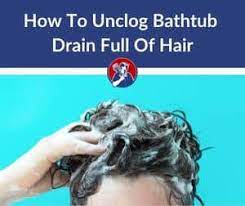 to unclog a bathtub drain full of hair