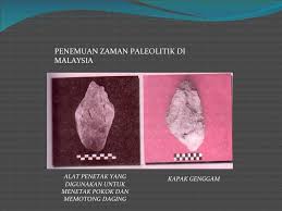Penemuan zaman paleolitik di malaysia alat penetak yang digunakan untuk menetak pokok dan memotong daging kapak genggam. Zaman Prasejarah Di Malaysia Cute766