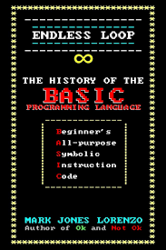 By roosi80 in circuits software. Endless Loop The History Of The Basic Programming Language Beginner S All Purpose Symbolic Instruction Code Lorenzo Mark Jones 9781974277070 Amazon Com Books