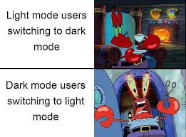 Lowering the brightness of a meme doesn't make it dark mode friendly. Light Mode Users Switching To Dark Mode Meme Ahseeit