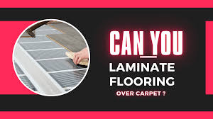 lay laminate flooring over carpet