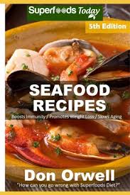 You don't have to skip on flavour with these easy low cholesterol recipes for meals and smart snacks. Seafood Recipes Over 60 Quick And Easy Gluten Free Low Cholesterol Whole Foods Recipes Full Of Antioxidants And Phytochemicals Paperback The Book Stall