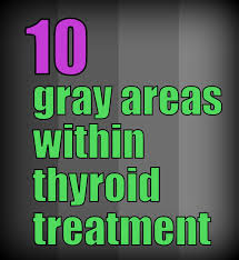 10 Gray Areas About Thyroid Treatment And Related Issues