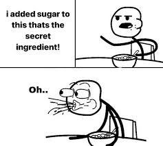 Easily add text to images or memes. I Added Sugar To This Thats The Secret Ingredient Meme Ahseeit