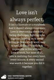 Everything you need, your courage, strength, compassion and love; Love Isn T Always Perfect It Isn T A Fairytale Or A Storybook And It Doesn