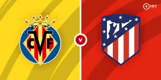 Villarreal vs Atletico Madrid Prediction, Betting Tips and News