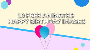 10 free animated happy birthday images