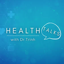 Health Talks with Dr Trinh
