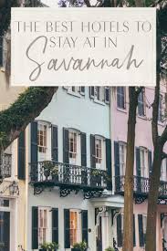 the best hotels to stay at in savannah