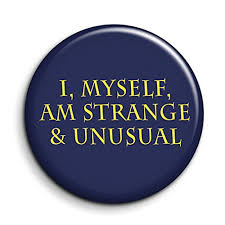 Live people ignore the strange and unusual. Beetlejuice Film Quote Button Pin Badge I Myself Am Strange And Unusual Novelty Badge Cult Movie Quote Badge Classic 80 S Film Gift Individuality Badge Buy Online In Brunei