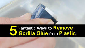 remove gorilla glue from plastic