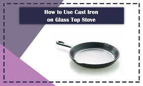how to use cast iron on glass top stove