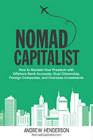 Offshore bank accounts take your wealth out of their reach. Nomad Capitalist How To Reclaim Your Freedom With Offshore Bank Accounts Dual Citizenship Foreign Companies And Overseas Investments English Edition Ebook Henderson Andrew Amazon De Kindle Shop
