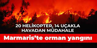 Marmaris'te orman yangını: 20 helikopter, 14 uçakla müdahale ediliyor