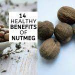 top 14 healthy benefits of nutmeg mishry