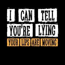 i can tell you re lying your lips are
