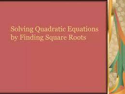 Ppt Solving Quadratic Equations By