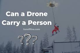 can a drone carry a person fun offline