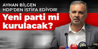 Ayhan Bilgen HDP'den istifa ediyor! Yeni parti mi kurulacak?