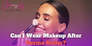 can i wear makeup after derma roller
