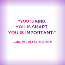 You are kind, you are smart, you are important. Quotes From The Help Aibileen Quotesgram