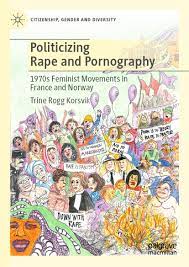 Politicizing Rape and Pornography: 1970s Feminist Movements in France and  Norway | SpringerLink