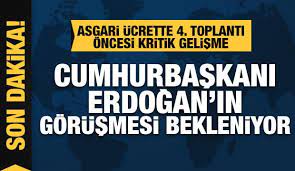 Asgari ücrette kritik gelişme! Cumhurbaşkanı Erdoğan, Bakan Bilgin'le  görüşecek (Asgari ücrette 4. toplantı ne zaman?) - Awolia