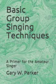 Basic Group Singing Techniques A Primer For The Amateur