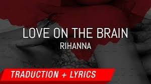 It comes from me trying to achieve that vibe, rihanna said. Rihanna Love On The Brain Traduction Francaise Lyrics Youtube