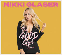 Nikki Glaser The Good Girl Tour The