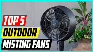 top 5 best outdoor misting fans 2022