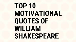 Read about william shakespeare's top 10 most popular quotes including hamlet's famous. William Shakespeare Powerful Motivational Quotes By Success Mantras Youtube